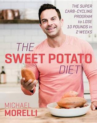 The The Sweet Potato Diet Lib/E: The Super Carb-Cycling Program to Lose Up to 12 Pounds in 2 Weeks by Michael Morelli