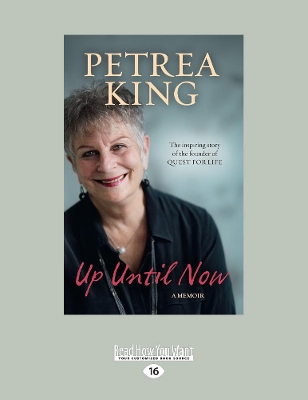 Up Until Now: The inspiring story of the founder of QUEST FOR LIFE by Petrea King