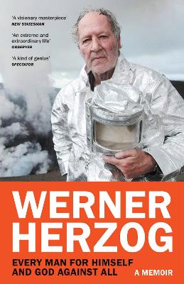 Every Man for Himself and God against All: A Memoir by Werner Herzog