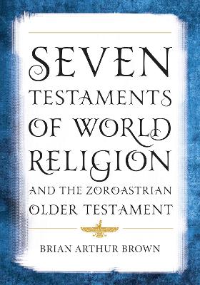 Seven Testaments of World Religion and the Zoroastrian Older Testament book