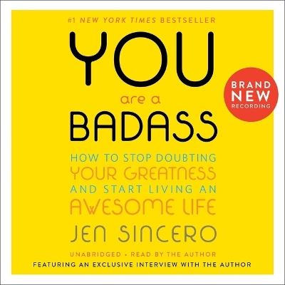 You Are a Badass(r): How to Stop Doubting Your Greatness and Start Living an Awesome Life by Jen Sincero