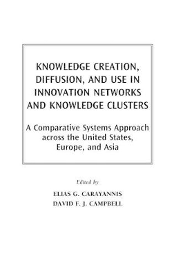 Knowledge Creation, Diffusion, and Use in Innovation Networks and Knowledge Clusters book