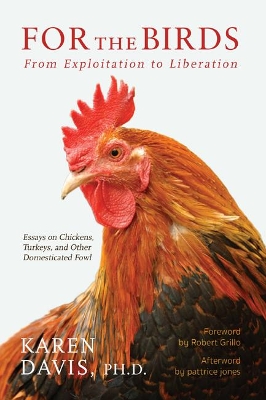 For the Birds: From Exploitation to Liberation: Essays on Chickens, Turkeys, and Other Domestic Fowl book