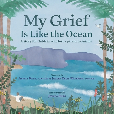 My Grief Is Like the Ocean: A Story for Children Who Lost a Parent to Suicide book