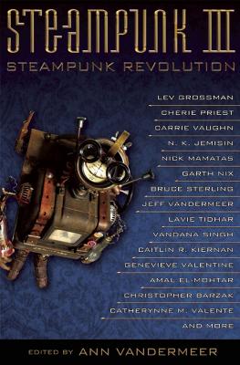 Steampunk III: Steampunk Revolution by Ann VanderMeer