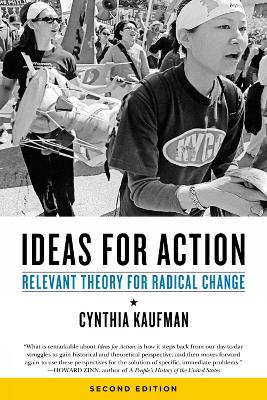 Ideas For Action: Relevant Theory for Radical Change, 2nd Ed. by Cynthia Kaufman