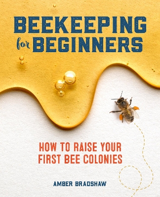 Beekeeping for Beginners: How To Raise Your First Bee Colonies book
