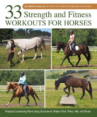 33 Strength and Fitness Workouts for Horses: Practical Conditioning Plans Using Groundwork, Ridden Work, Poles, Hills, and Terrain book