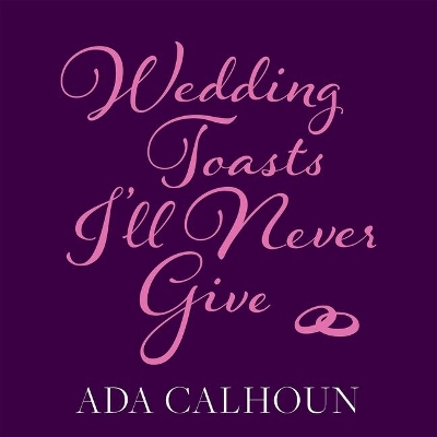 Wedding Toasts I'll Never Give book