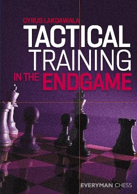 Tactical Training in the Endgame by Cyrus Lakdawala