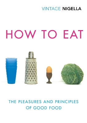 How To Eat: Vintage Classics Anniversary Edition by Nigella Lawson