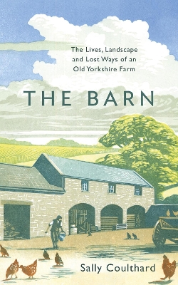 The Barn: The Lives, Landscape and Lost Ways of an Old Yorkshire Farm book