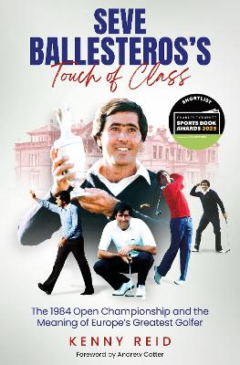 Seve Ballesteros's Touch of Class: The 1984 Open Championship and the Meaning of Europe's Greatest Golfer book