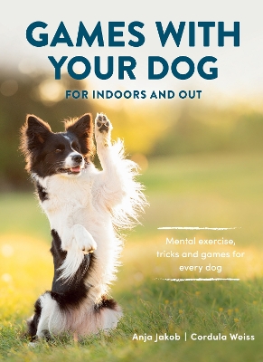 Games With Your Dog: For Indoors and Out book