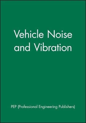 Vehicle Noise and Vibration by PEP (Professional Engineering Publishers)