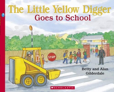 The Little Yellow Digger Goes to School by Betty Gilderdale
