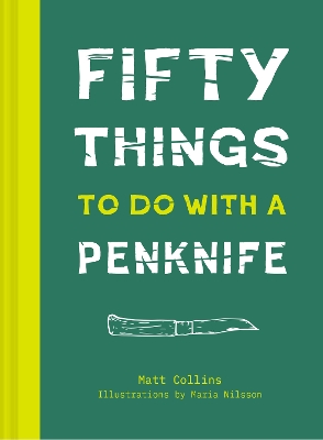 50 Things to Do with a Penknife by Matt Collins