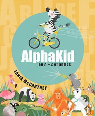 AlphaKid: An A - Z of Antics by Tania Mccartney