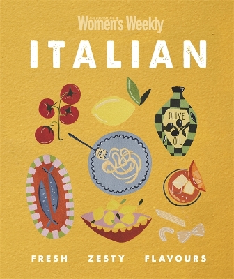 Italian: Fresh Zesty Flavours by The Australian Women's Weekly