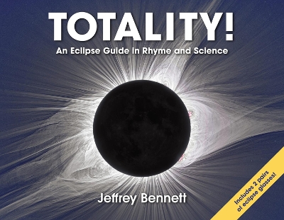 Totality!: An Eclipse Guide in Rhyme and Science by Jeffrey Bennett