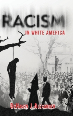 Racism in White America by Dehaven J Alexander