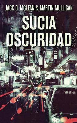 Sucia Oscuridad by Martin D Mulligan