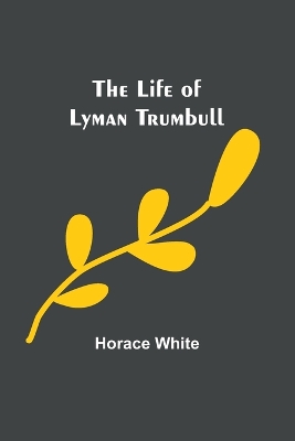 The Life of Lyman Trumbull book