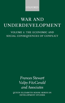 War and Underdevelopment: Volume 1: The Economic and Social Consequences of Conflict by Frances Stewart