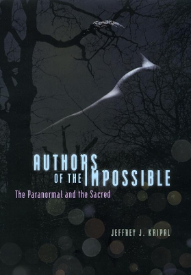 Authors of the Impossible by Jeffrey J. Kripal
