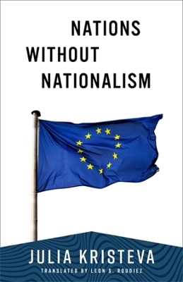 Nations Without Nationalism by Julia Kristeva