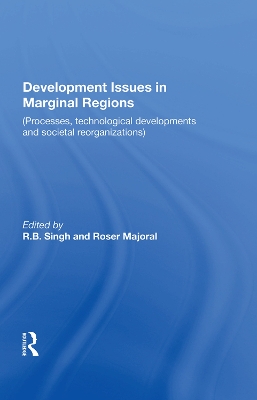 Development Issues in Marginal Regions: Processes, technological developments and societal reorganizations by R.B. Singh