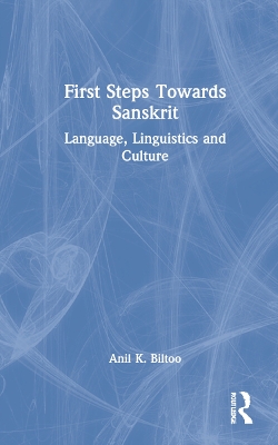 First Steps Towards Sanskrit: Language, Linguistics and Culture book