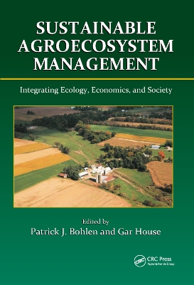 Sustainable Agroecosystem Management: Integrating Ecology, Economics, and Society by Patrick J. Bohlen
