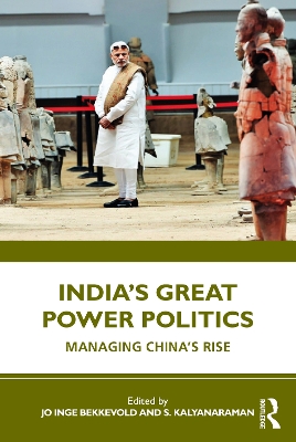 India’s Great Power Politics: Managing China’s Rise book