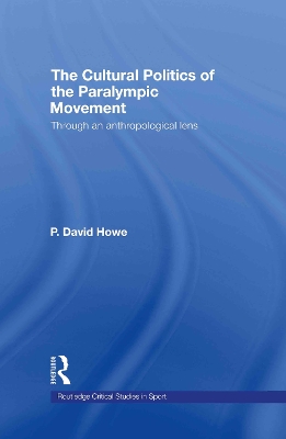 Cultural Politics of the Paralympic Movement by P. David Howe