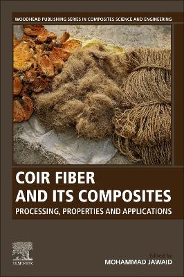 Coir Fiber and its Composites: Processing, Properties and Applications by Mohammad Jawaid