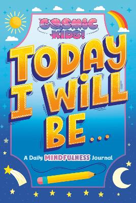 Today I Will Be...: A Cosmic Kids Daily Mindfulness Journal book