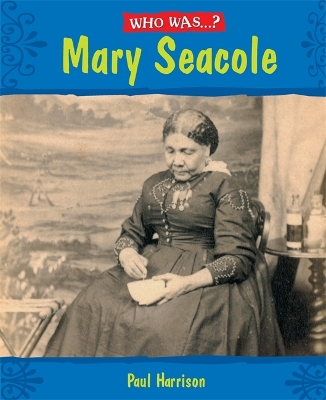 Who Was: Mary Seacole? by Paul Harrison