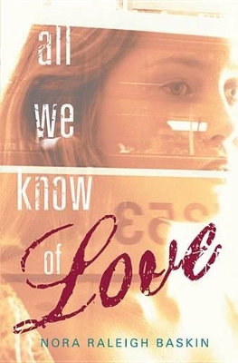 All We Know of Love by Nora Raleigh Baskin