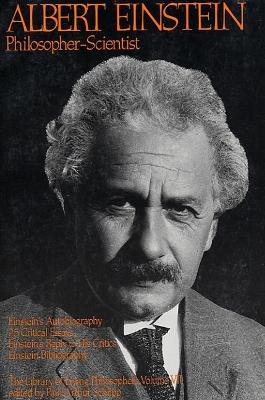Albert Einstein, Philosopher-Scientist by Paul Arthur Schilpp