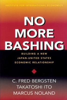 No More Bashing – Building a New Japan–United States Economic Relationship book