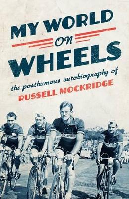 My World on Wheels: the posthumous autobiography of Russell Mockridge book