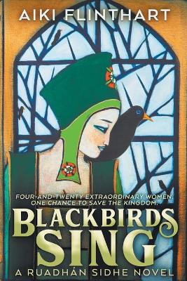 Blackbirds Sing: A Ruadhan Sidhe Origin Story by Aiki Flinthart