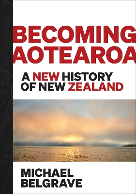 Becoming Aotearoa: A new history of New Zealand book