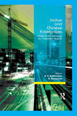 Indian and Chinese Enterprises: Global Trade, Technology and Investment Regimes by N S Siddharthan