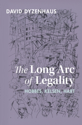 The Long Arc of Legality: Hobbes, Kelsen, Hart by David Dyzenhaus