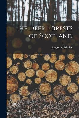 The Deer Forests of Scotland by Augustus Grimble