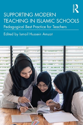 Supporting Modern Teaching in Islamic Schools: Pedagogical Best Practice for Teachers by Ismail Hussein Amzat