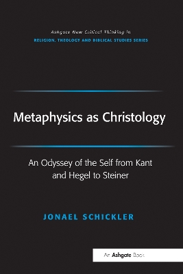 Metaphysics as Christology: An Odyssey of the Self from Kant and Hegel to Steiner book