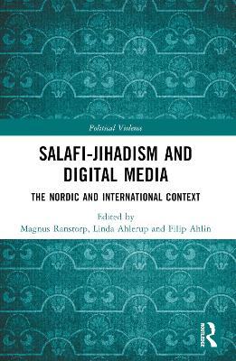 Salafi-Jihadism and Digital Media: The Nordic and International Context by Magnus Ranstorp